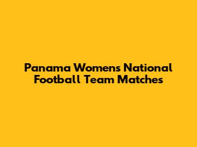 Panama Women's National Football Team Matches