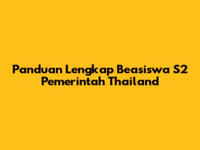 Panduan Lengkap Beasiswa S2 Pemerintah Thailand