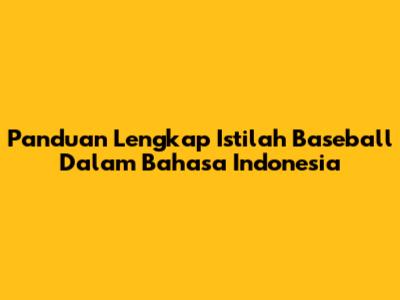 Panduan Lengkap Istilah Baseball Dalam Bahasa Indonesia