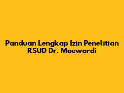 Panduan Lengkap Izin Penelitian RSUD Dr. Moewardi