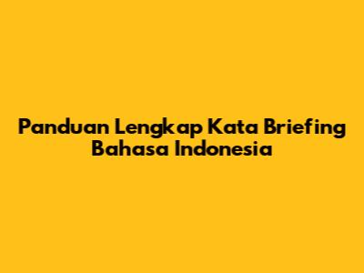 Panduan Lengkap Kata Briefing Bahasa Indonesia