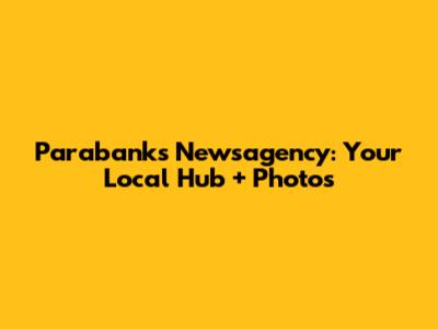Parabanks Newsagency: Your Local Hub + Photos