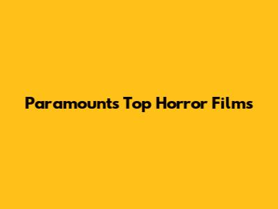 Paramount's Top Horror Films
