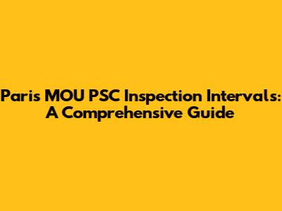 Paris MOU PSC Inspection Intervals: A Comprehensive Guide