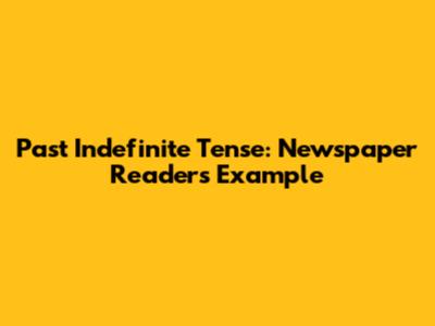 Past Indefinite Tense: Newspaper Readers Example