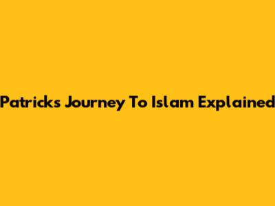 Patrick's Journey To Islam Explained