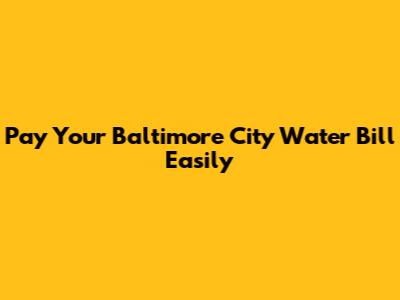 Pay Your Baltimore City Water Bill Easily
