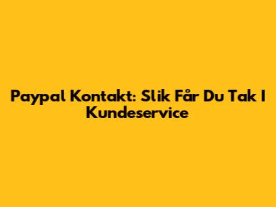 Paypal Kontakt: Slik Får Du Tak I Kundeservice
