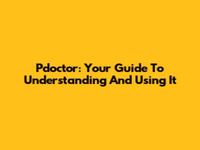 Pdoctor: Your Guide To Understanding And Using It
