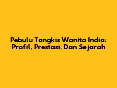 Pebulu Tangkis Wanita India: Profil, Prestasi, Dan Sejarah