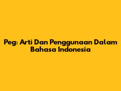 Peg: Arti Dan Penggunaan Dalam Bahasa Indonesia
