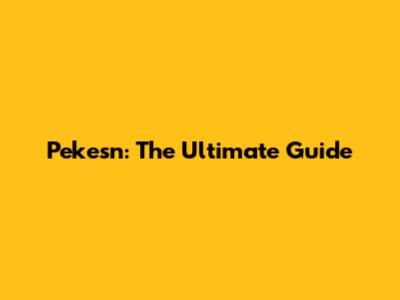 Pekesn: The Ultimate Guide