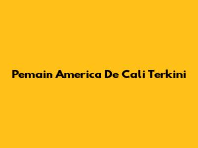 Pemain America De Cali Terkini