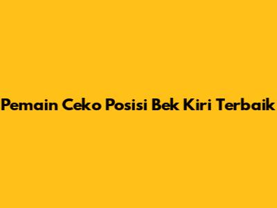 Pemain Ceko Posisi Bek Kiri Terbaik