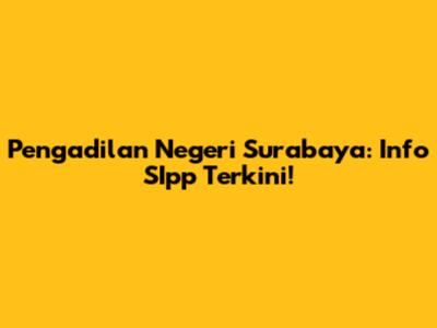 Pengadilan Negeri Surabaya: Info SIpp Terkini!