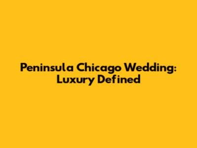 Peninsula Chicago Wedding: Luxury Defined
