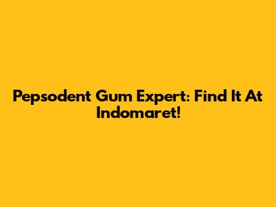 Pepsodent Gum Expert: Find It At Indomaret!