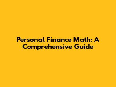Personal Finance Math: A Comprehensive Guide