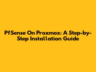 PfSense On Proxmox: A Step-by-Step Installation Guide