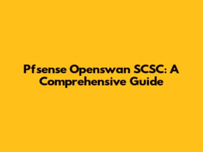 Pfsense Openswan SCSC: A Comprehensive Guide