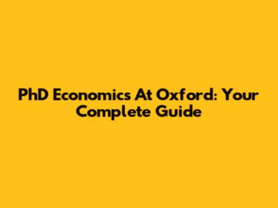 PhD Economics At Oxford: Your Complete Guide