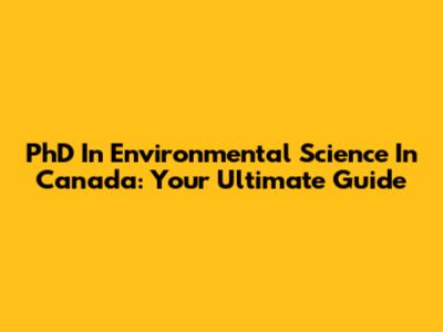 PhD In Environmental Science In Canada: Your Ultimate Guide