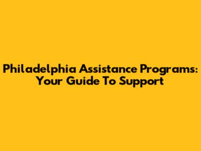 Philadelphia Assistance Programs: Your Guide To Support