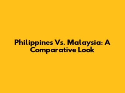 Philippines Vs. Malaysia: A Comparative Look