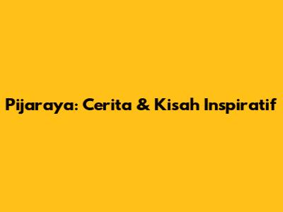 Pijaraya: Cerita & Kisah Inspiratif