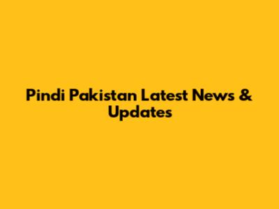 Pindi Pakistan Latest News & Updates