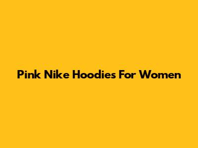 Pink Nike Hoodies For Women