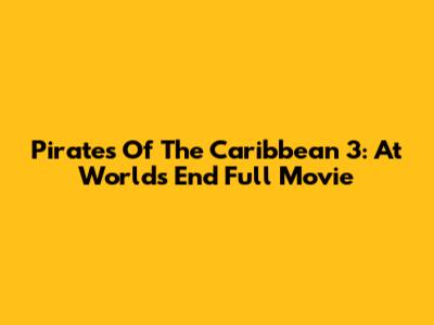 Pirates Of The Caribbean 3: At World's End Full Movie