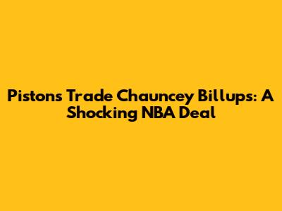 Pistons Trade Chauncey Billups: A Shocking NBA Deal