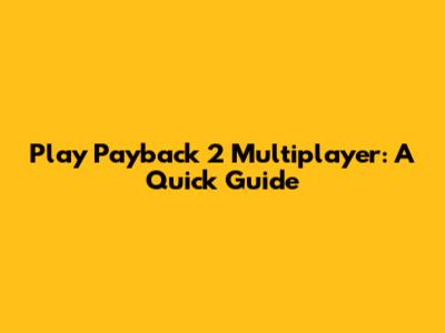 Play Payback 2 Multiplayer: A Quick Guide