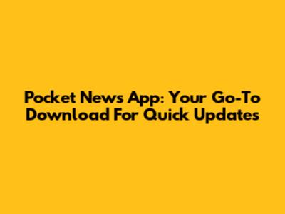 Pocket News App: Your Go-To Download For Quick Updates