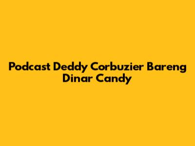 Podcast Deddy Corbuzier Bareng Dinar Candy