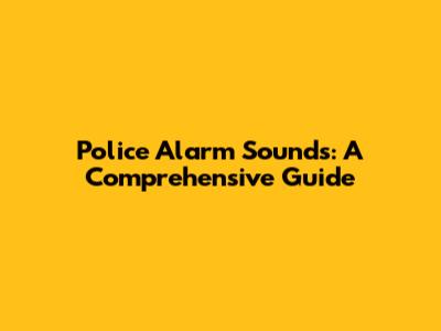 Police Alarm Sounds: A Comprehensive Guide
