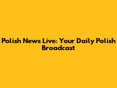 Polish News Live: Your Daily Polish Broadcast