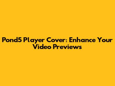 Pond5 Player Cover: Enhance Your Video Previews