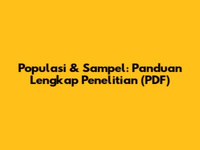 Populasi & Sampel: Panduan Lengkap Penelitian (PDF)