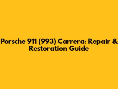 Porsche 911 (993) Carrera: Repair & Restoration Guide