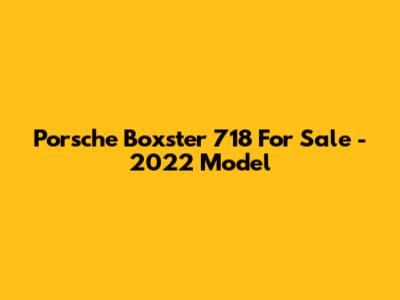 Porsche Boxster 718 For Sale - 2022 Model