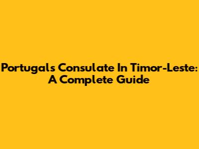Portugal's Consulate In Timor-Leste: A Complete Guide