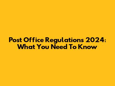 Post Office Regulations 2024: What You Need To Know