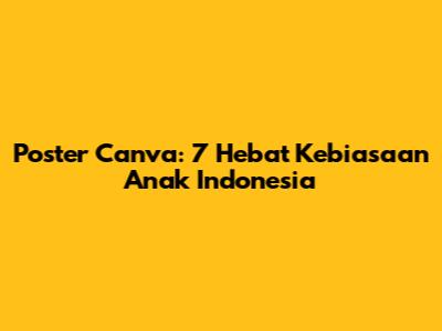 Poster Canva: 7 Hebat Kebiasaan Anak Indonesia