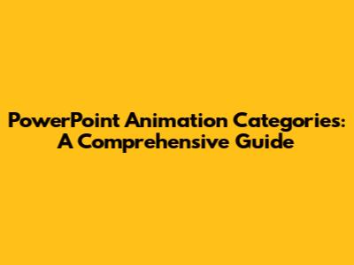 PowerPoint Animation Categories: A Comprehensive Guide