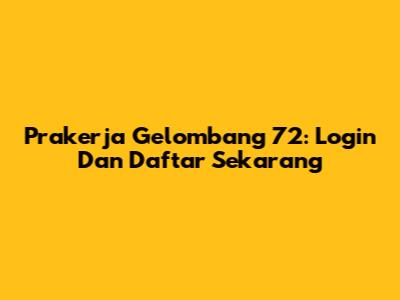 Prakerja Gelombang 72: Login Dan Daftar Sekarang