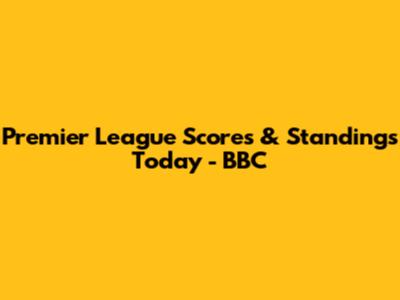 Premier League Scores & Standings Today - BBC