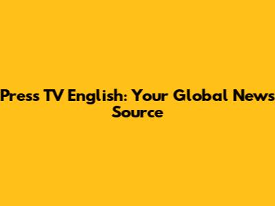 Press TV English: Your Global News Source