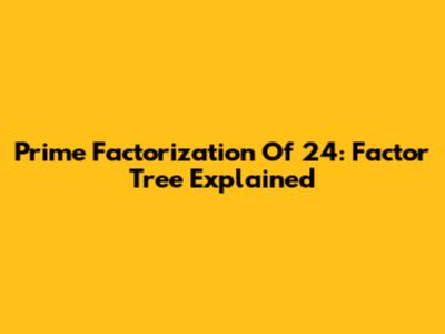 Prime Factorization Of 24: Factor Tree Explained